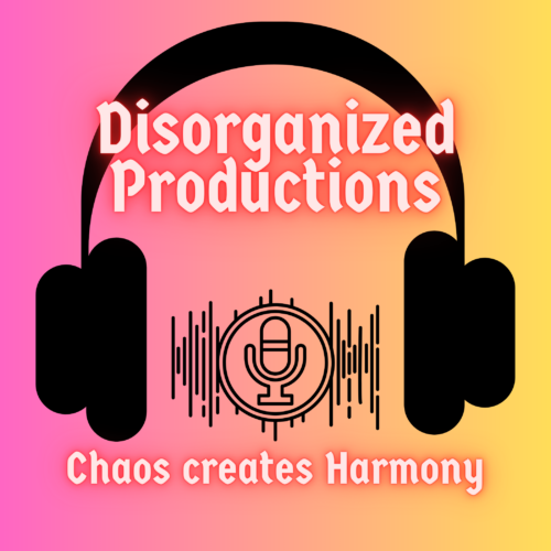 Disorganized productions! Podcast, music, fashion